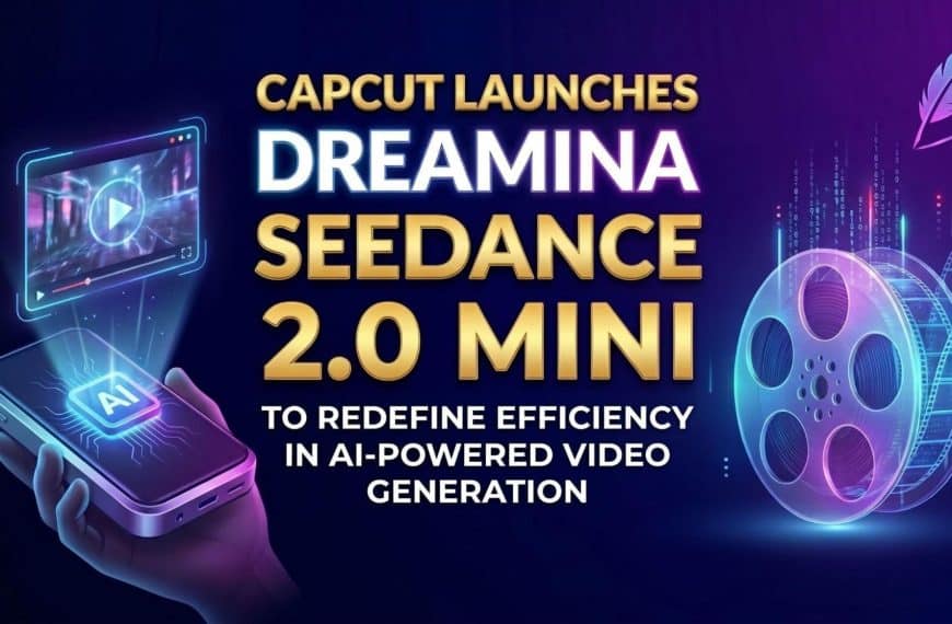 CapCut Launches Dreamina Seedance 2.0 Mini to&hellip;